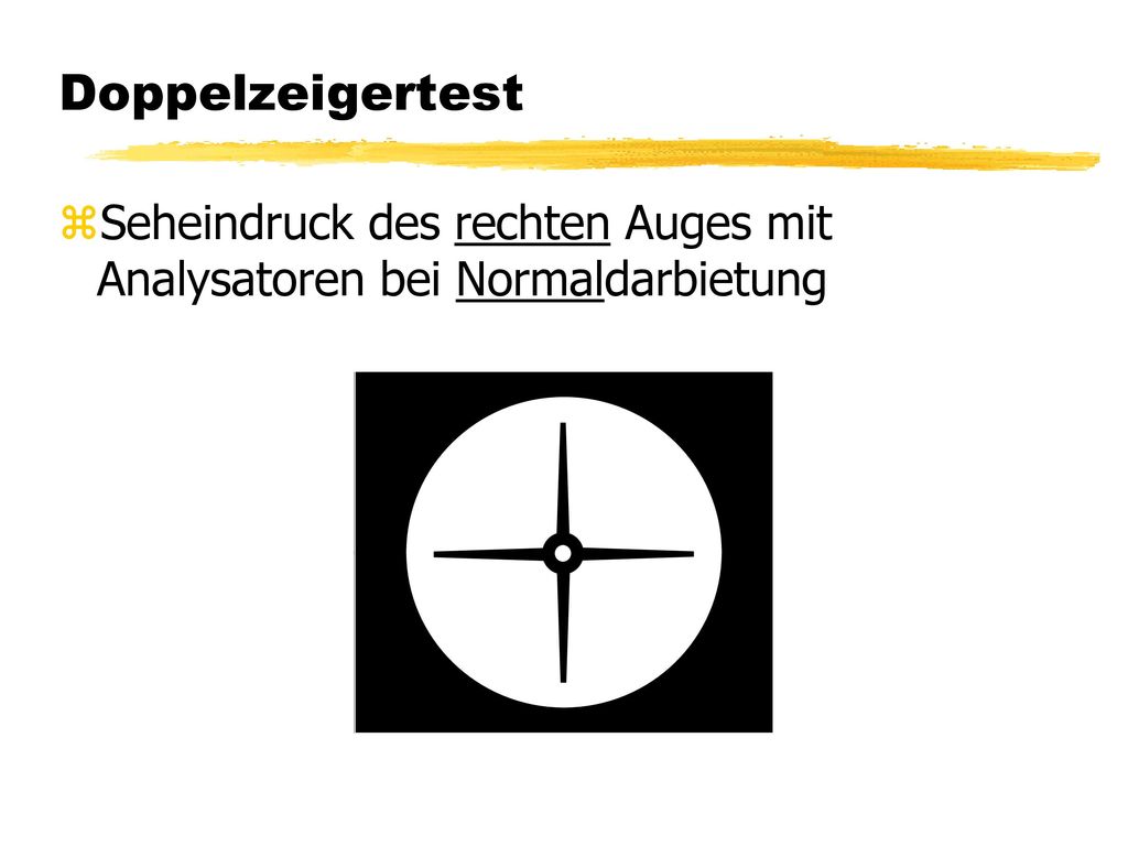 Doppelzeigertest Seheindruck des rechten Auges mit Analysatoren bei Normaldarbietung