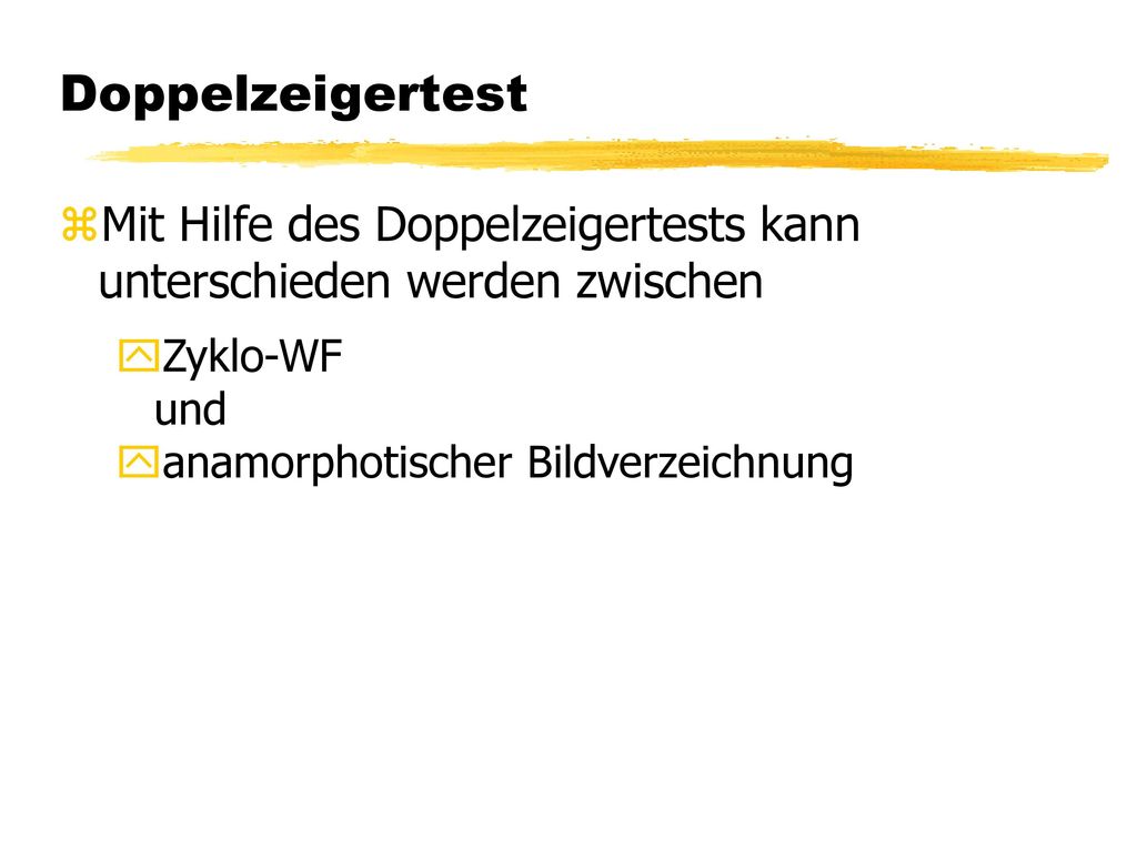 Doppelzeigertest Mit Hilfe des Doppelzeigertests kann unterschieden werden zwischen. Zyklo-WF. und.