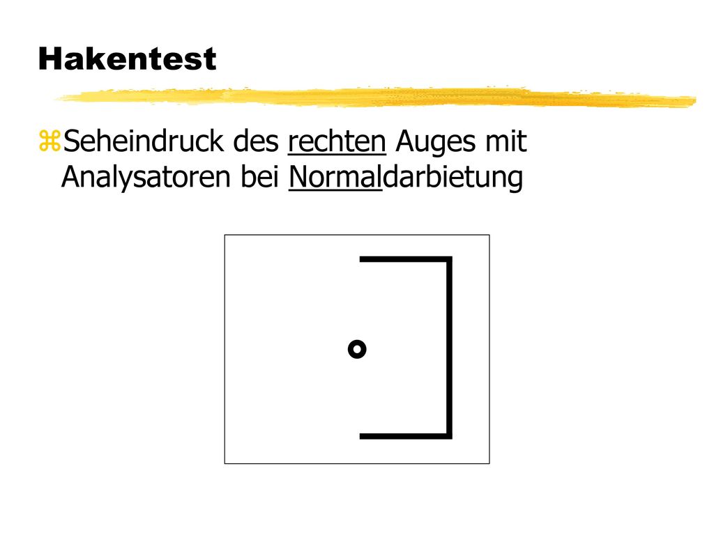 Hakentest Seheindruck des rechten Auges mit Analysatoren bei Normaldarbietung