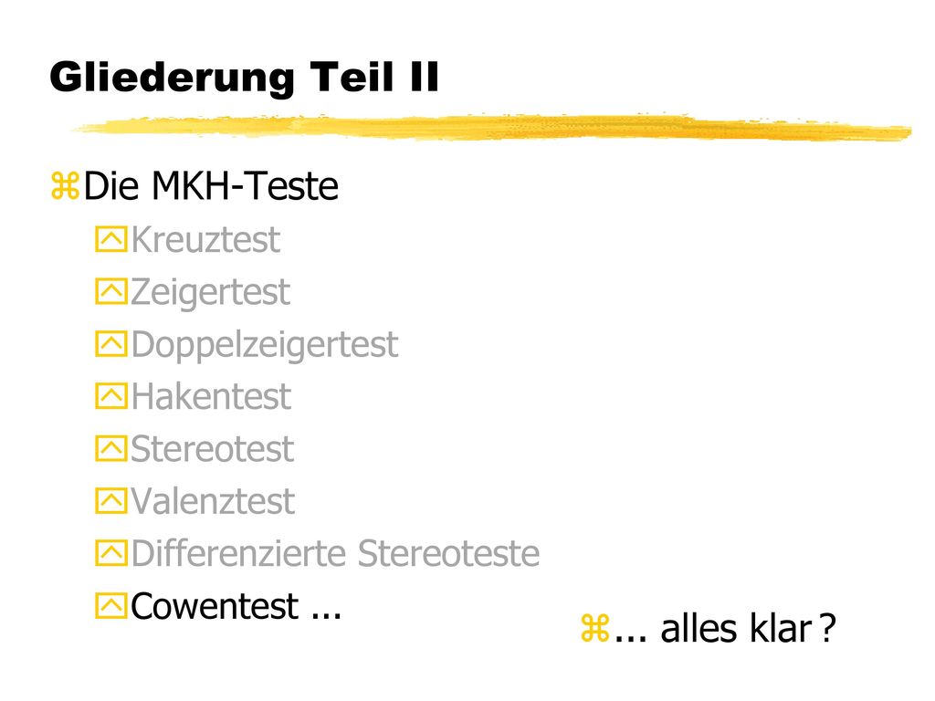 Gliederung Teil II Die MKH-Teste ... alles klar Kreuztest Zeigertest