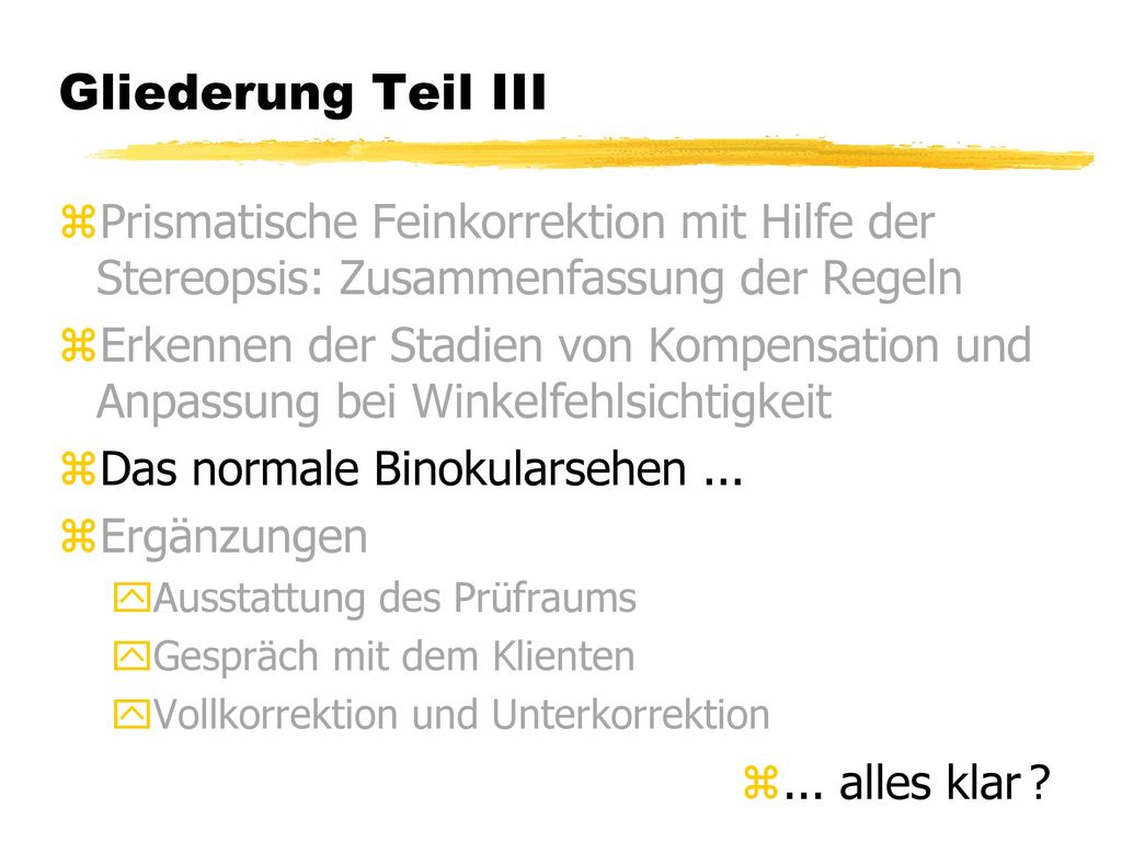 Gliederung Teil III Prismatische Feinkorrektion mit Hilfe der Stereopsis: Zusammenfassung der Regeln.