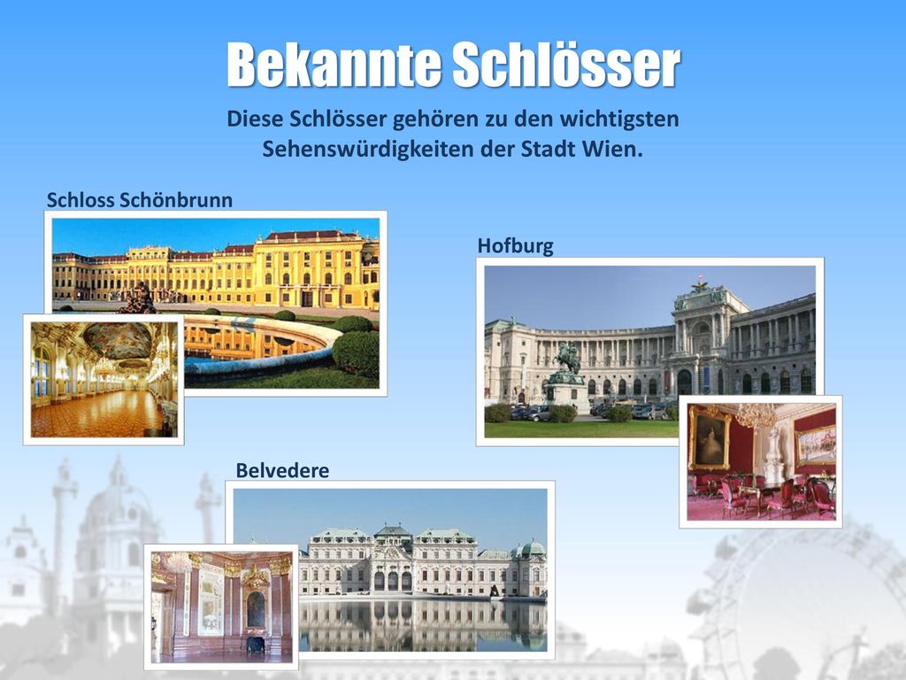 Bekannte Schlösser Diese Schlösser gehören zu den wichtigsten Sehenswürdigkeiten der Stadt Wien. Schloss Schönbrunn.