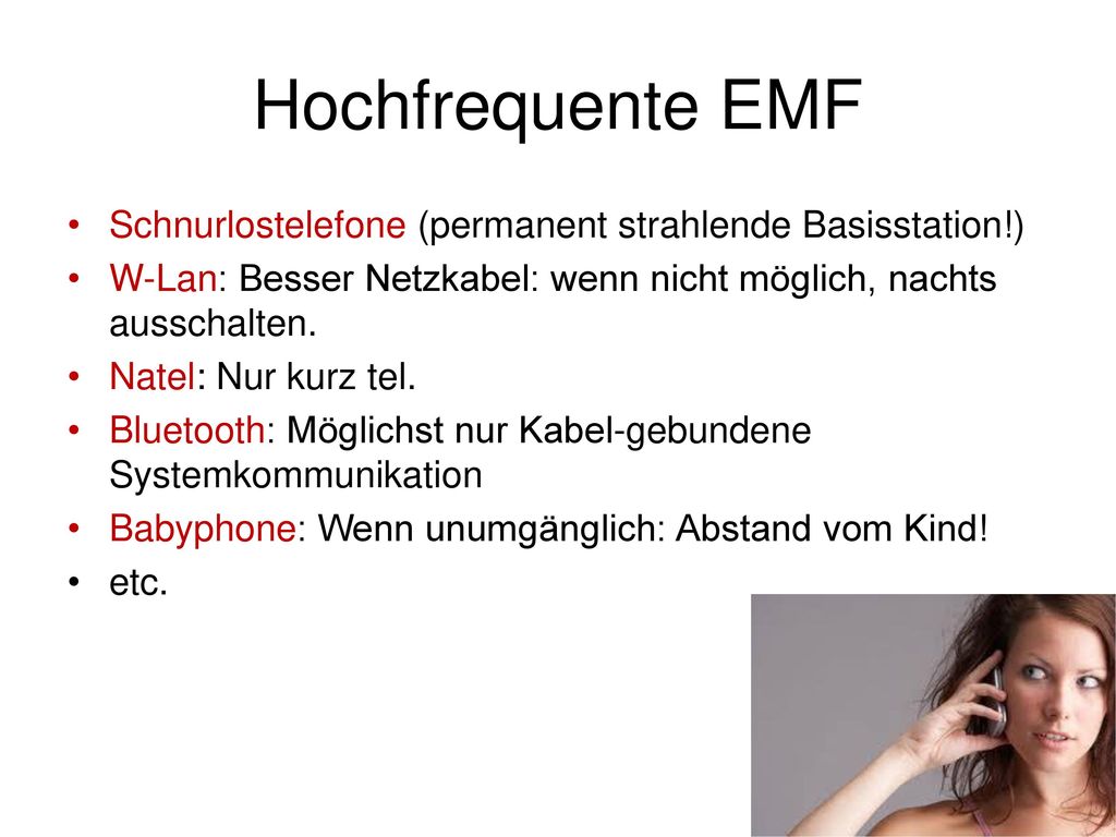 Hochfrequente EMF Schnurlostelefone (permanent strahlende Basisstation!) W-Lan: Besser Netzkabel: wenn nicht möglich, nachts ausschalten.