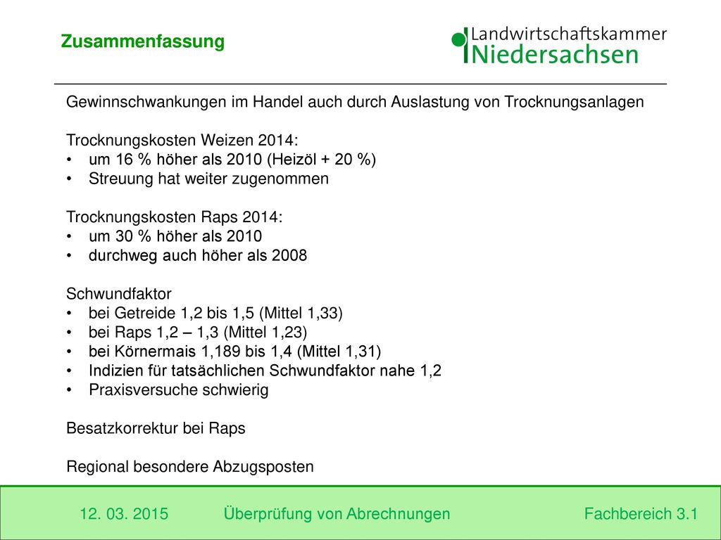 Zusammenfassung Gewinnschwankungen im Handel auch durch Auslastung von Trocknungsanlagen. Trocknungskosten Weizen 2014: