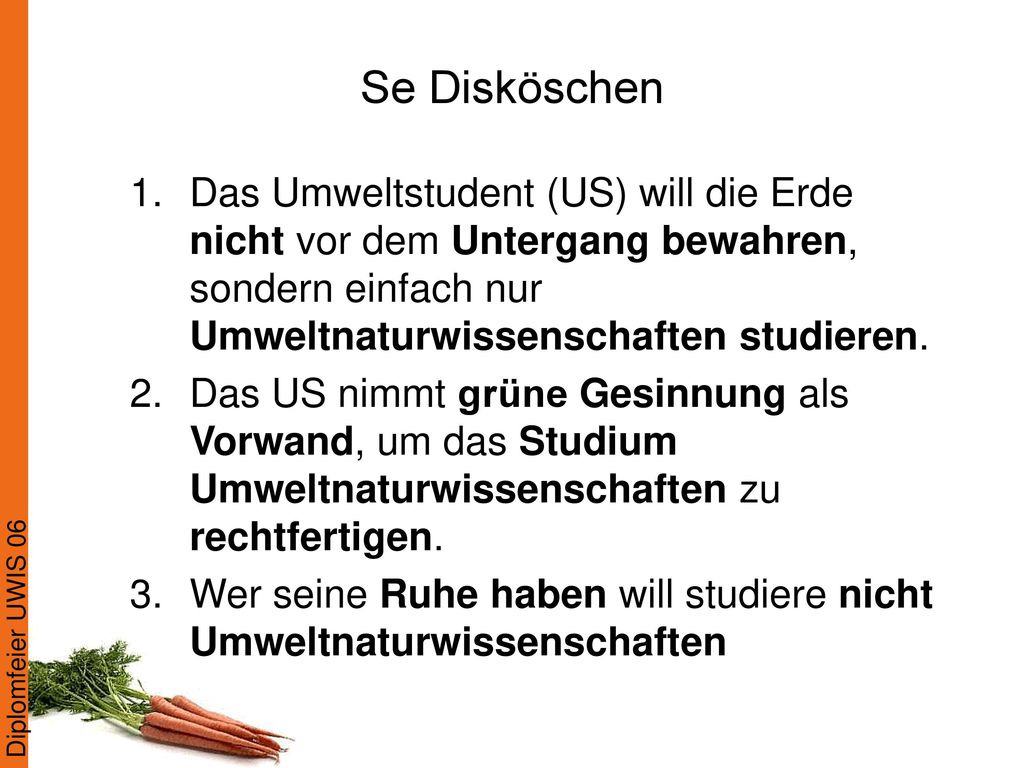Se Disköschen Das Umweltstudent (US) will die Erde nicht vor dem Untergang bewahren, sondern einfach nur Umweltnaturwissenschaften studieren.