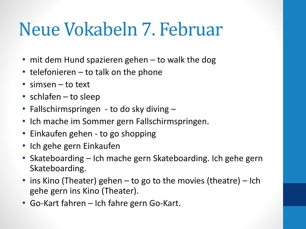 Neue Vokabeln 7. Februar mit dem Hund spazieren gehen – to walk the dog. telefonieren – to talk on the phone.