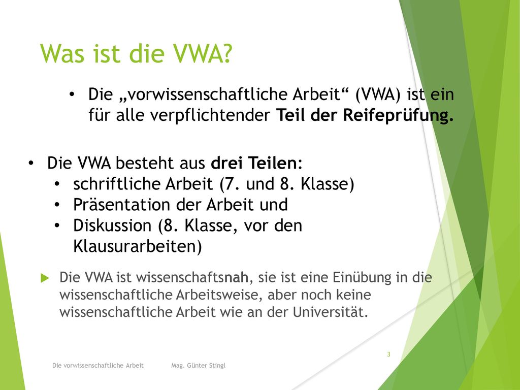 Was ist die VWA Die „vorwissenschaftliche Arbeit (VWA) ist ein für alle verpflichtender Teil der Reifeprüfung.