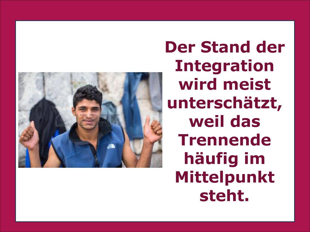 Der Stand der Integration wird meist unterschätzt, weil das Trennende häufig im Mittelpunkt steht.