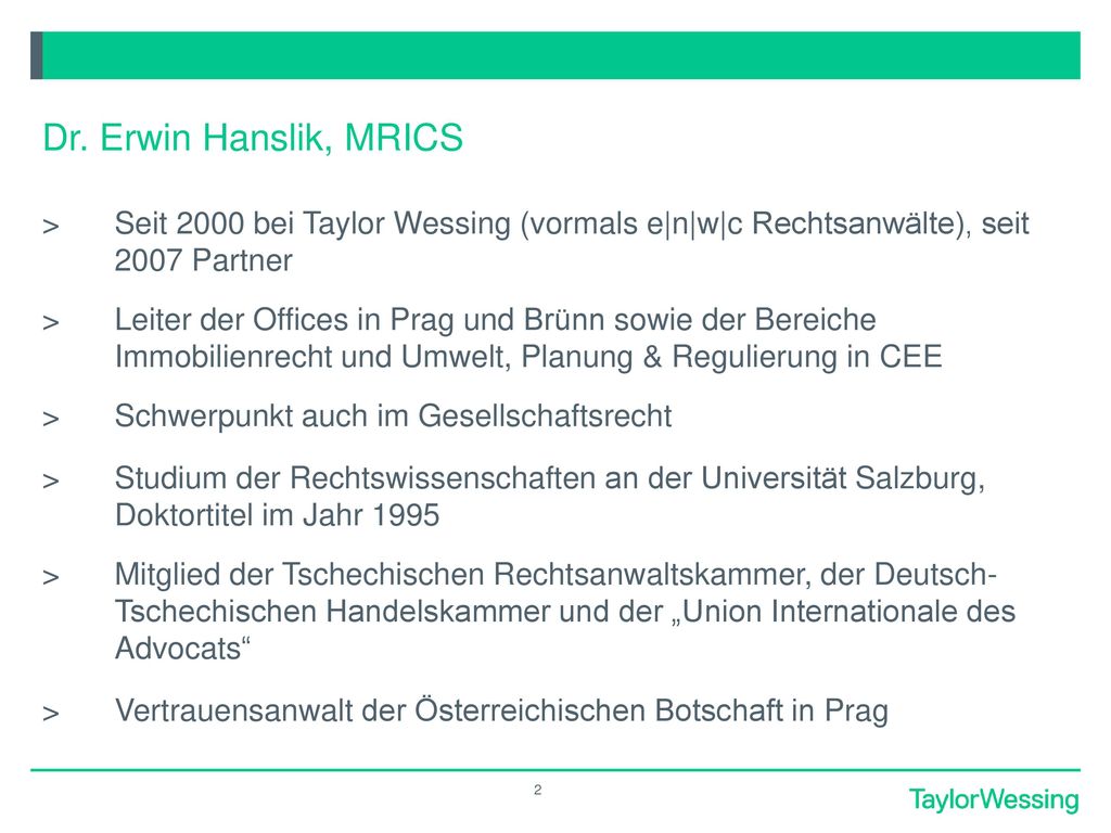 Dr. Erwin Hanslik, MRICS Seit 2000 bei Taylor Wessing (vormals e|n|w|c Rechtsanwälte), seit 2007 Partner.