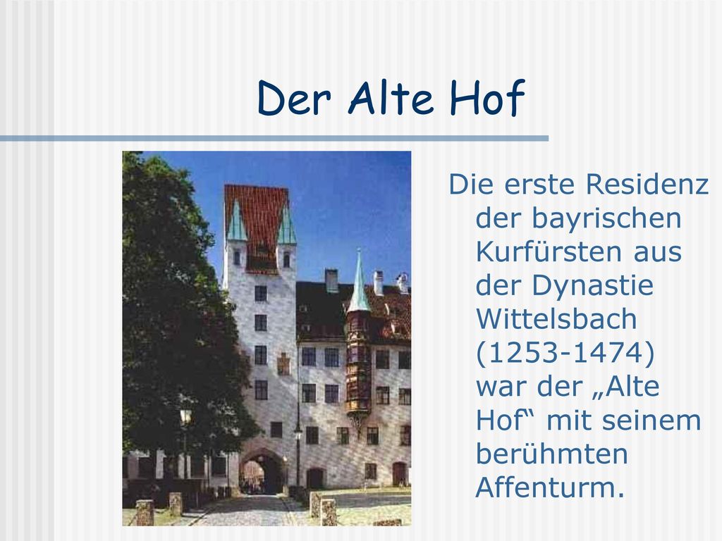 Der Alte Hof Die erste Residenz der bayrischen Kurfürsten aus der Dynastie Wittelsbach ( ) war der „Alte Hof mit seinem berühmten Affenturm.