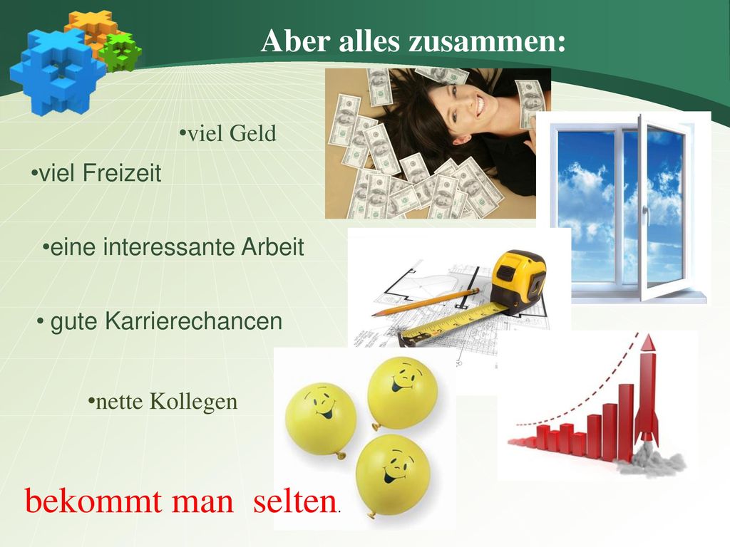 bekommt man selten. Aber alles zusammen: viel Geld viel Freizeit
