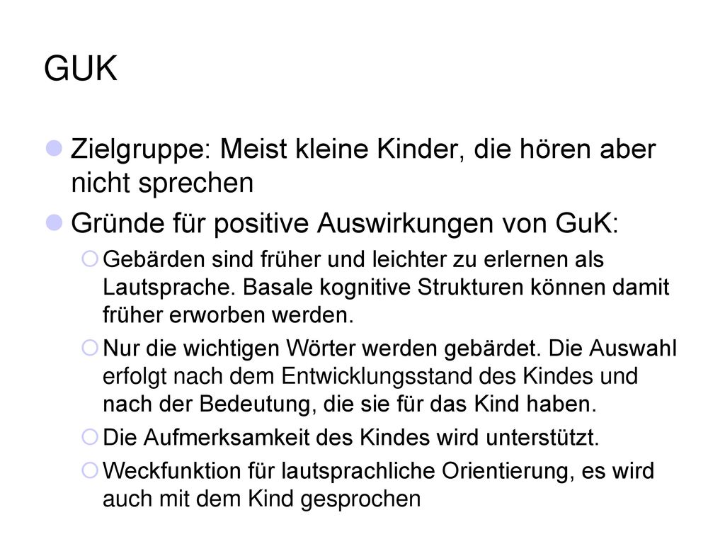 GUK Zielgruppe: Meist kleine Kinder, die hören aber nicht sprechen