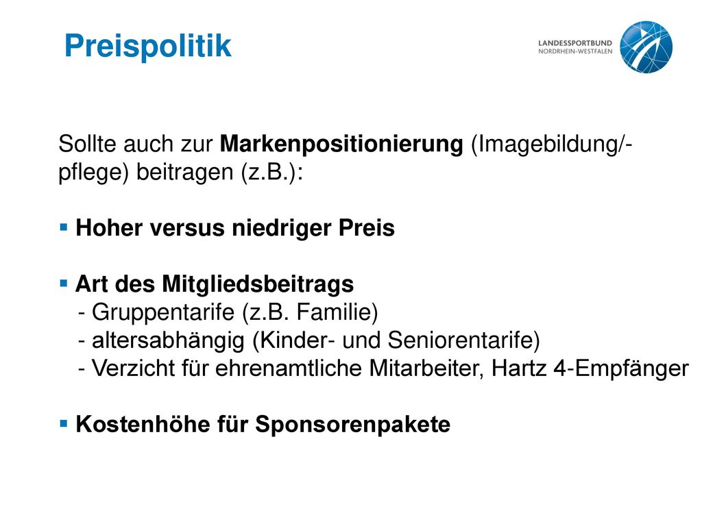 Preispolitik Sollte auch zur Markenpositionierung (Imagebildung/-pflege) beitragen (z.B.): Hoher versus niedriger Preis.
