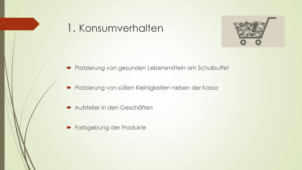 1. Konsumverhalten Platzierung von gesunden Lebensmitteln am Schulbuffet. Platzierung von süßen Kleinigkeiten neben der Kassa.