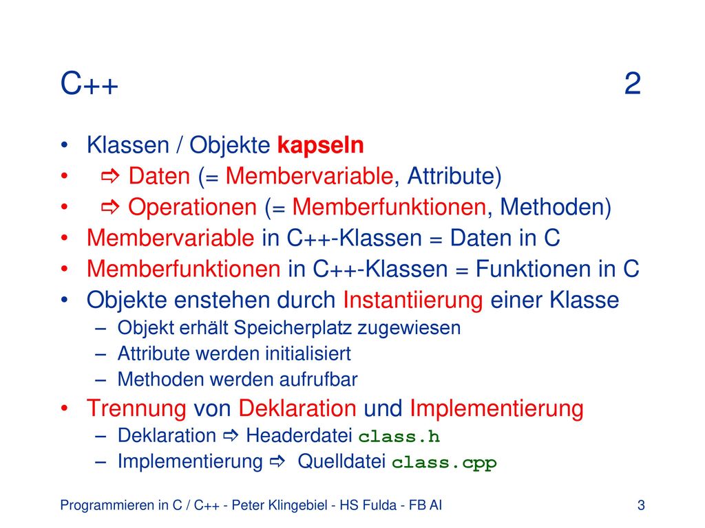 C++ 2 Klassen / Objekte kapseln  Daten (= Membervariable, Attribute)