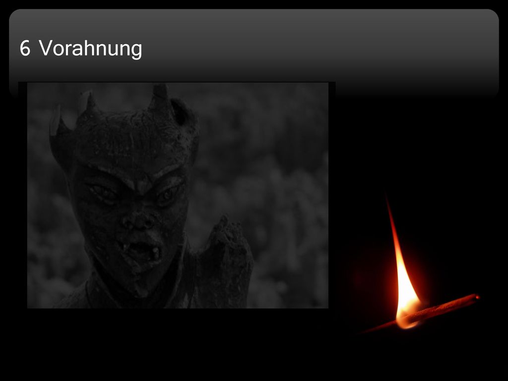 6 Vorahnung Konkretisierung der Vorahnung Monster können Evtl. gehört