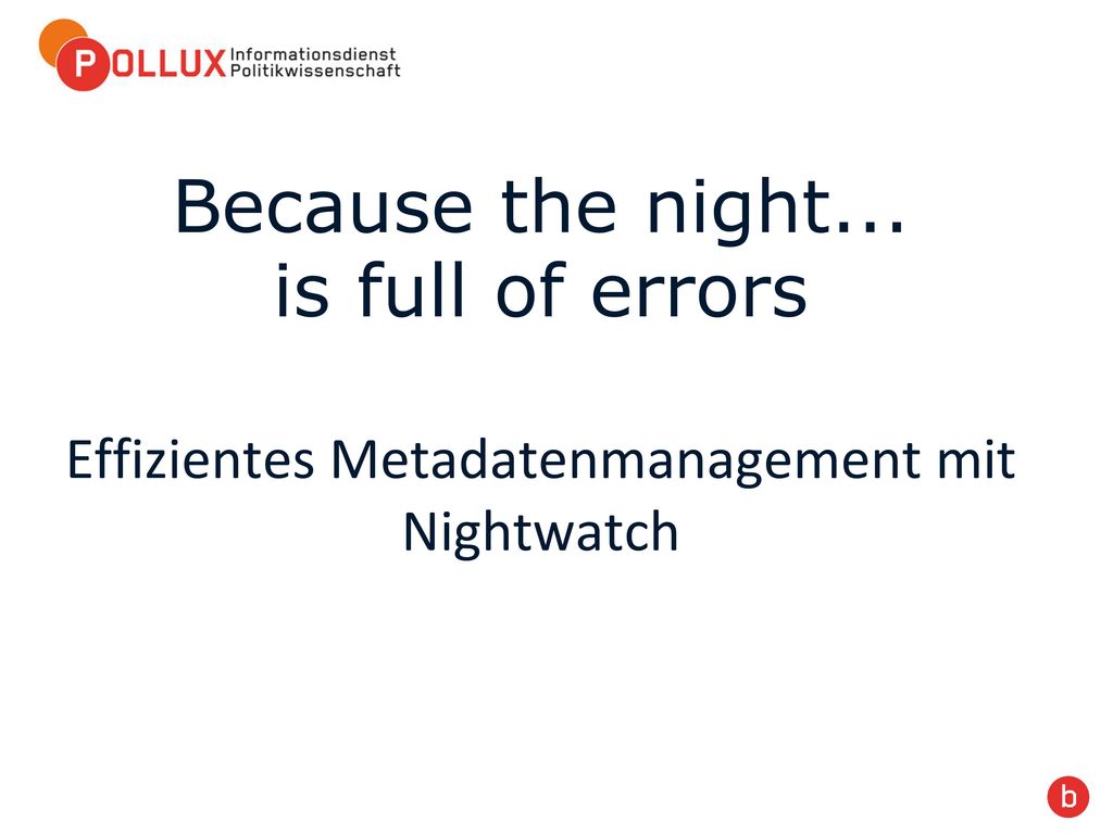 Because the night... is full of errors Effizientes Metadatenmanagement mit Nightwatch