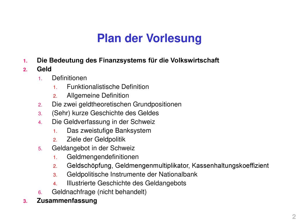 Plan der Vorlesung Die Bedeutung des Finanzsystems für die Volkswirtschaft. Geld. Definitionen. Funktionalistische Definition.