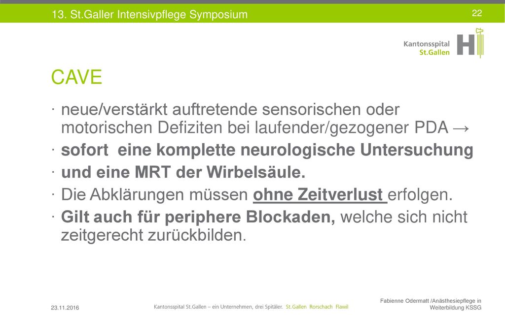 CAVE neue/verstärkt auftretende sensorischen oder motorischen Defiziten bei laufender/gezogener PDA →