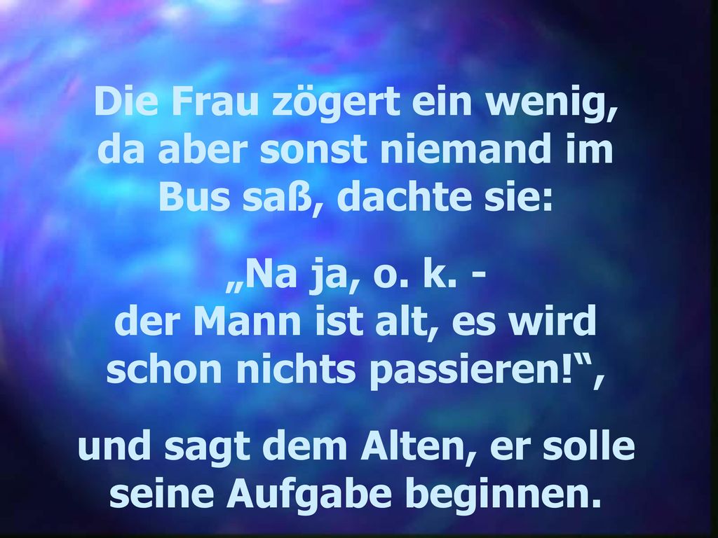 der Mann ist alt, es wird schon nichts passieren! ,