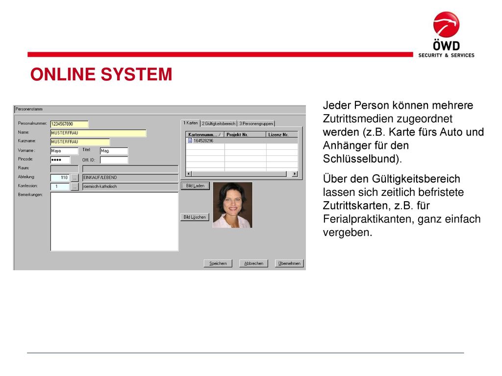 ONLINE SYSTEM Jeder Person können mehrere Zutrittsmedien zugeordnet werden (z.B. Karte fürs Auto und Anhänger für den Schlüsselbund).