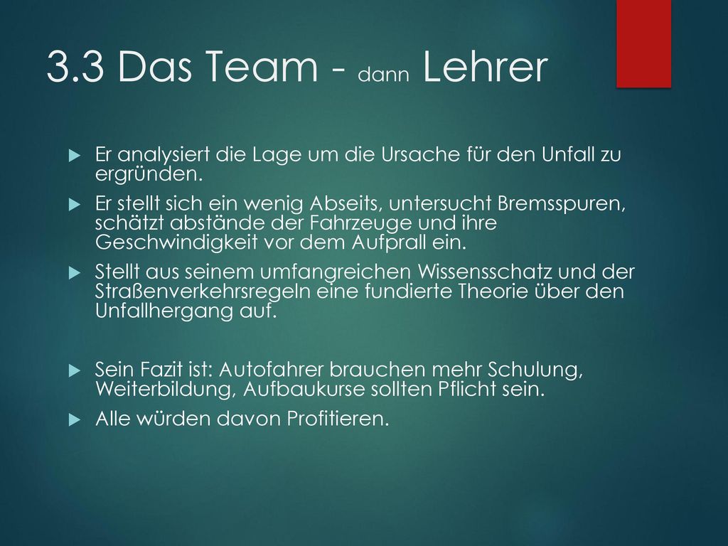 3.3 Das Team - dann Lehrer Er analysiert die Lage um die Ursache für den Unfall zu ergründen.