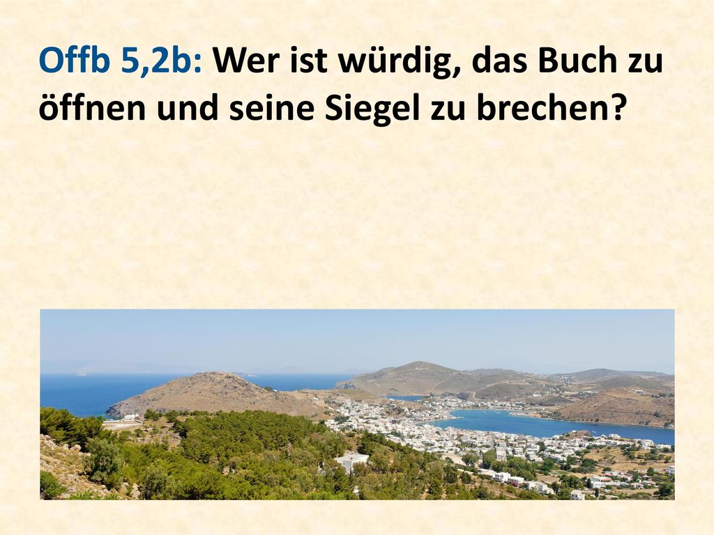Offb 5,2b: Wer ist würdig, das Buch zu öffnen und seine Siegel zu brechen