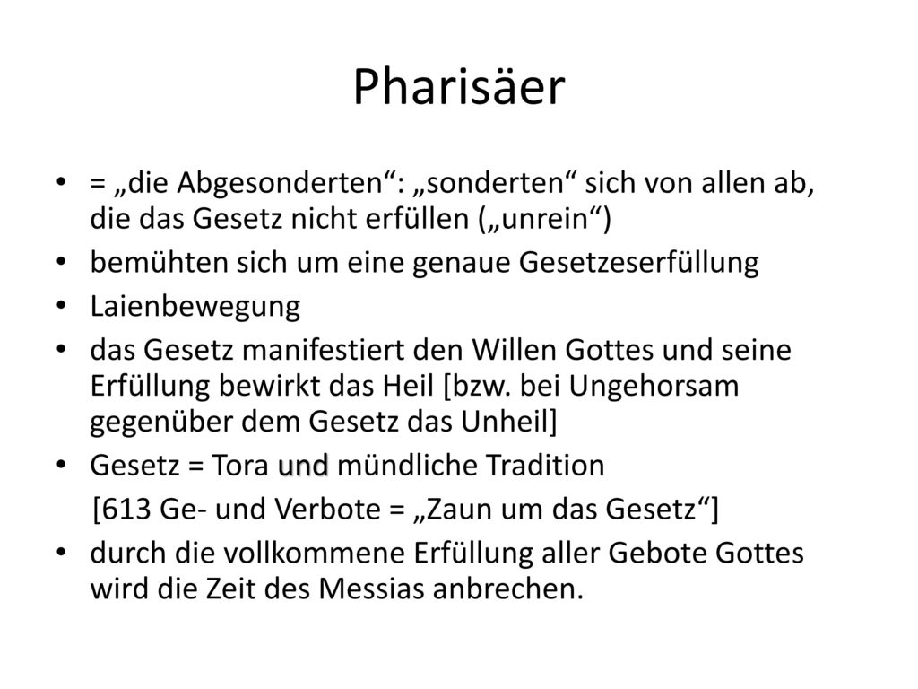 Pharisäer = „die Abgesonderten : „sonderten sich von allen ab, die das Gesetz nicht erfüllen („unrein )