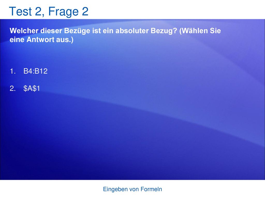 Test 2, Frage 2 Welcher dieser Bezüge ist ein absoluter Bezug (Wählen Sie eine Antwort aus.) B4:B12.