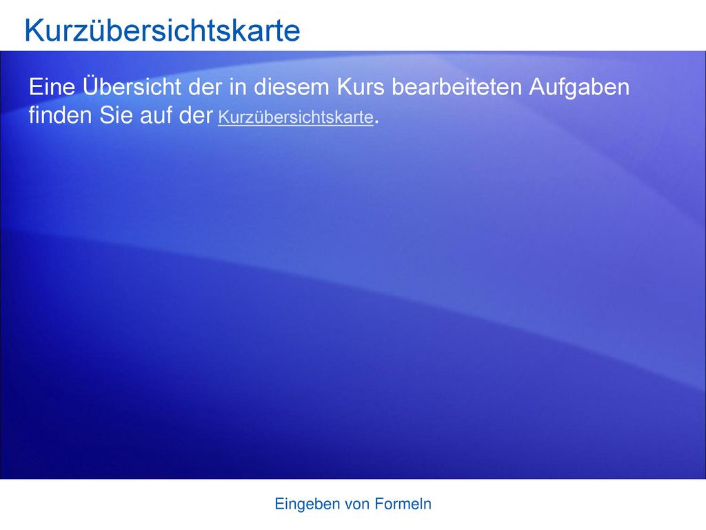 Kurzübersichtskarte Eine Übersicht der in diesem Kurs bearbeiteten Aufgaben finden Sie auf der Kurzübersichtskarte.