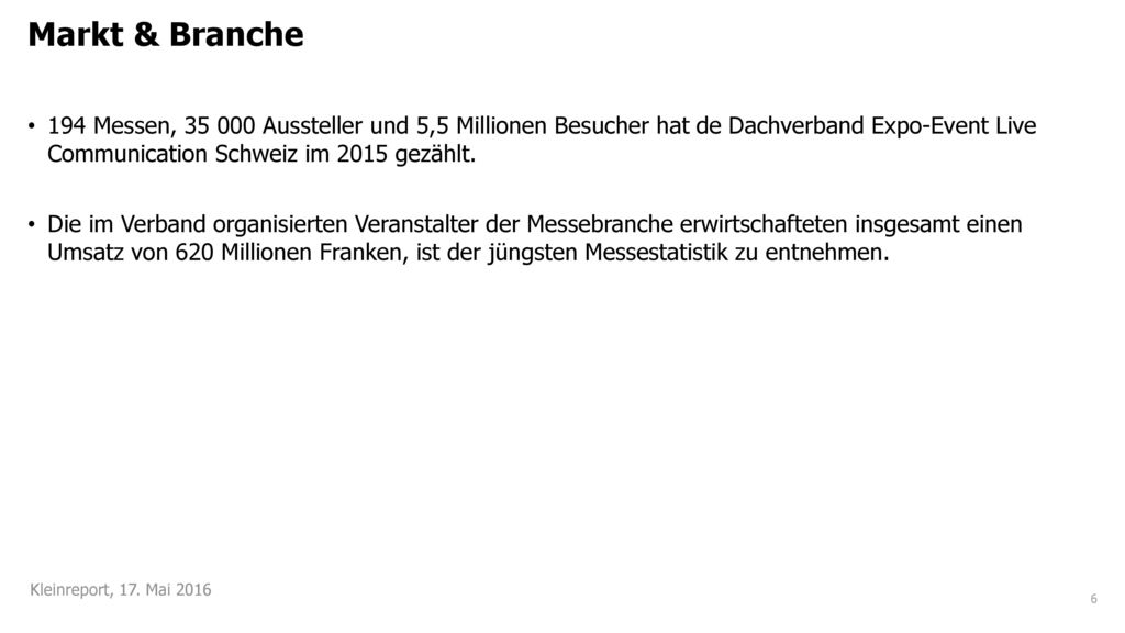 Markt & Branche 194 Messen, Aussteller und 5,5 Millionen Besucher hat de Dachverband Expo-Event Live Communication Schweiz im 2015 gezählt.