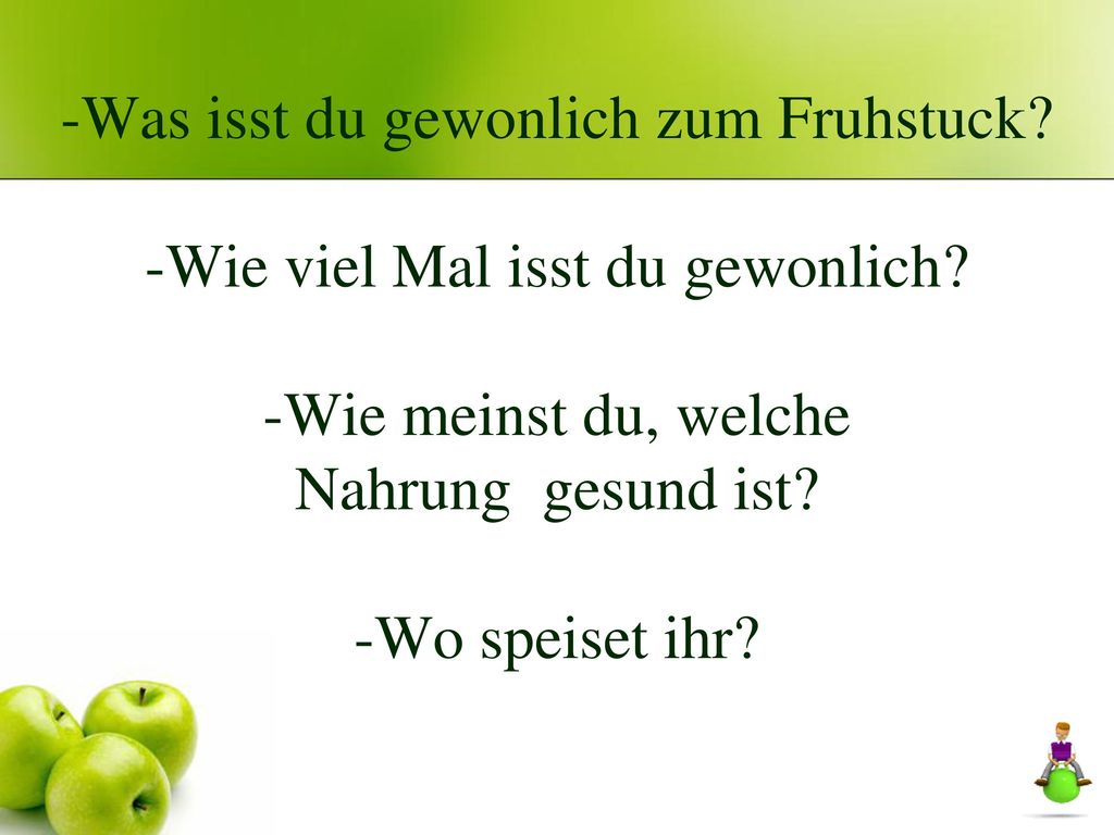-Was isst du gewonlich zum Fruhstuck. -Wie viel Mal isst du gewonlich