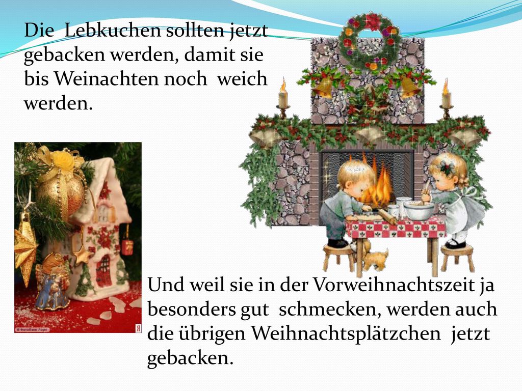 Die Lebkuchen sollten jetzt gebacken werden, damit sie bis Weinachten noch weich werden.