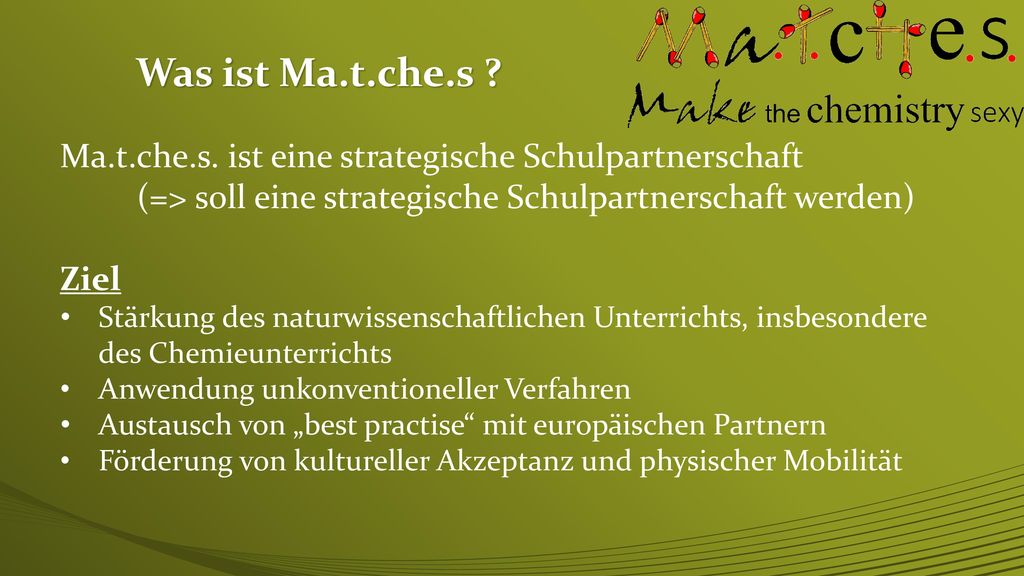 Was ist Ma.t.che.s Ma.t.che.s. ist eine strategische Schulpartnerschaft. (=> soll eine strategische Schulpartnerschaft werden)