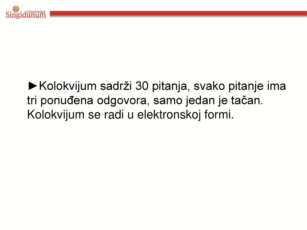►Kolokvijum sadrži 30 pitanja, svako pitanje ima tri ponuđena odgovora, samo jedan je tačan.