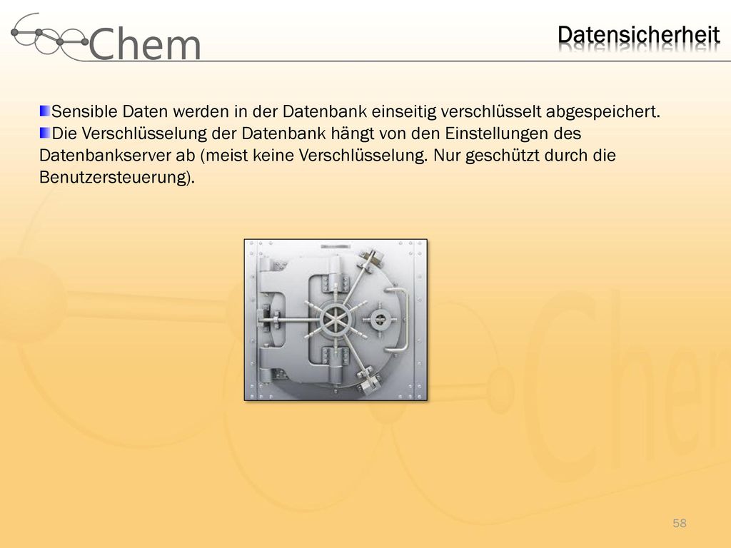 Datensicherheit Sensible Daten werden in der Datenbank einseitig verschlüsselt abgespeichert.