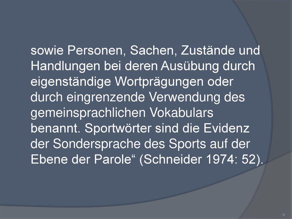sowie Personen, Sachen, Zustände und Handlungen bei deren Ausübung durch eigenständige Wortprägungen oder durch eingrenzende Verwendung des gemeinsprachlichen Vokabulars benannt.