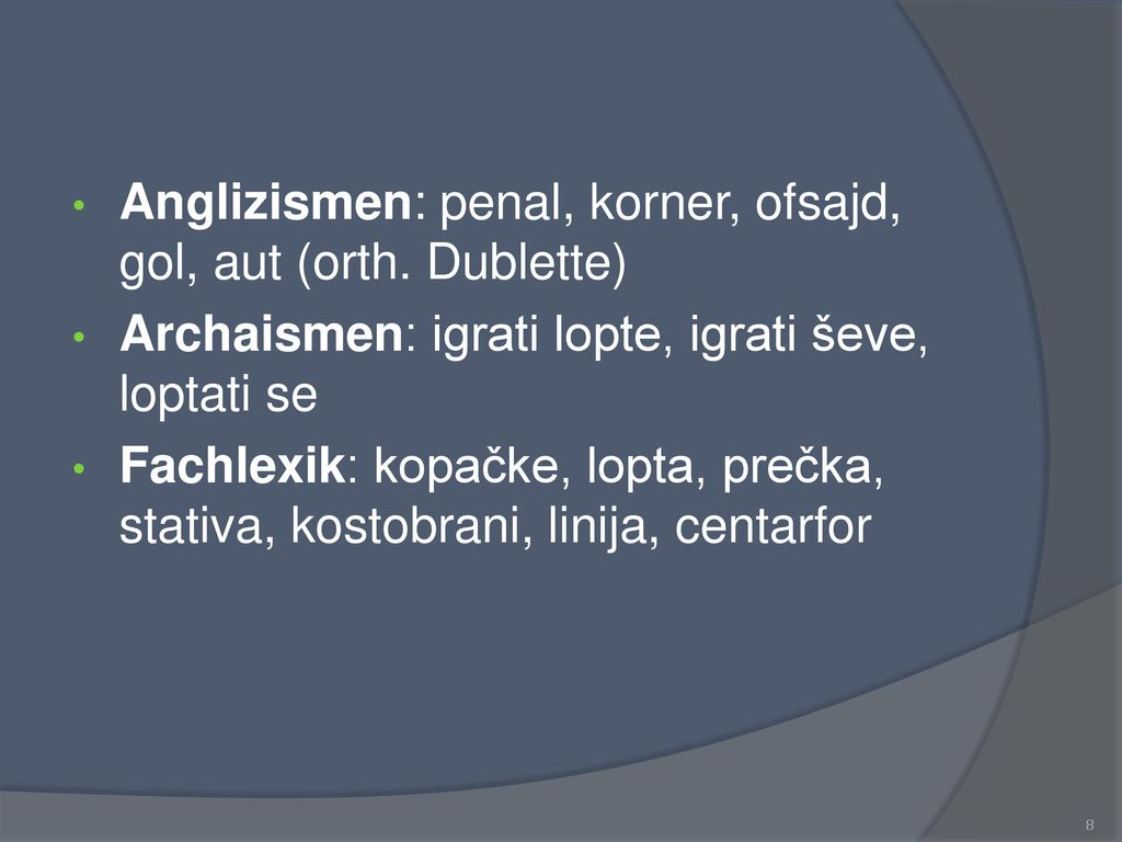 Anglizismen: penal, korner, ofsajd, gol, aut (orth. Dublette)