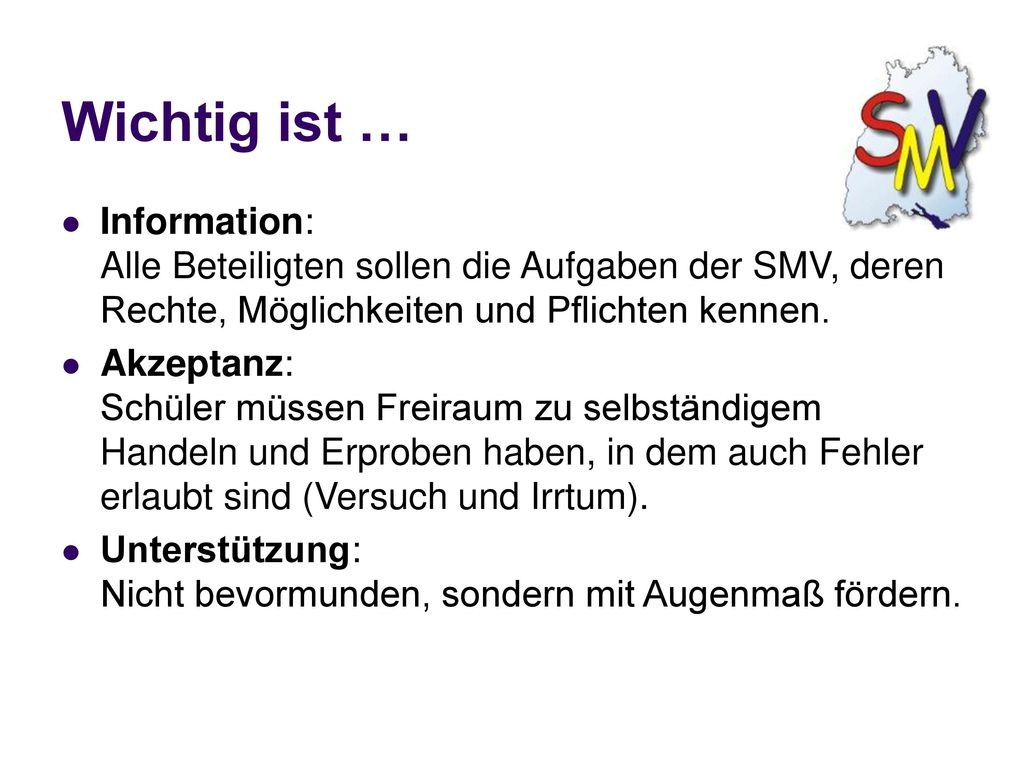 Wichtig ist … Information: Alle Beteiligten sollen die Aufgaben der SMV, deren Rechte, Möglichkeiten und Pflichten kennen.