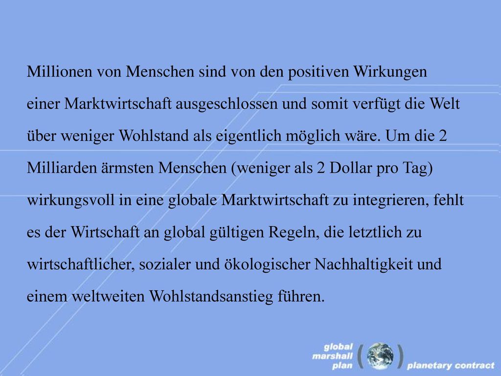 Millionen von Menschen sind von den positiven Wirkungen einer Marktwirtschaft ausgeschlossen und somit verfügt die Welt über weniger Wohlstand als eigentlich möglich wäre.
