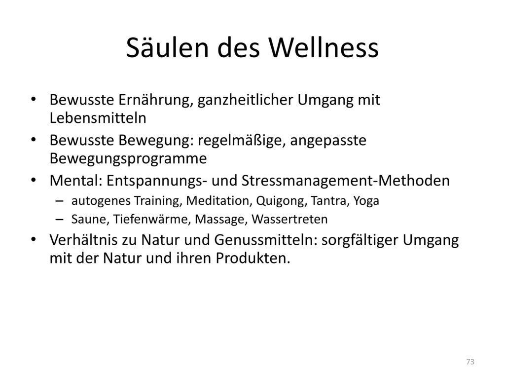 Säulen des Wellness Bewusste Ernährung, ganzheitlicher Umgang mit Lebensmitteln. Bewusste Bewegung: regelmäßige, angepasste Bewegungsprogramme.