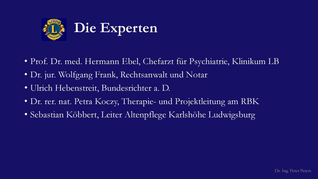Die Experten Prof. Dr. med. Hermann Ebel, Chefarzt für Psychiatrie, Klinikum LB. Dr. jur. Wolfgang Frank, Rechtsanwalt und Notar.