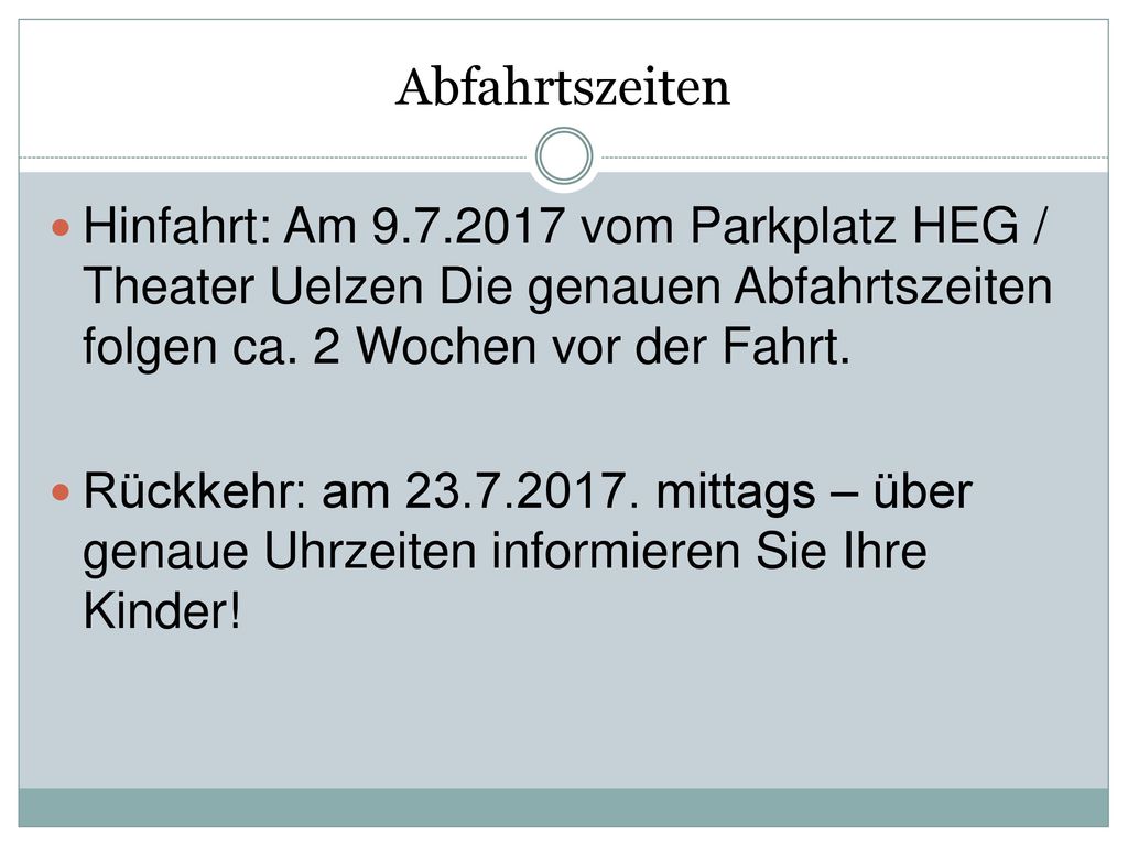 Abfahrtszeiten Hinfahrt: Am vom Parkplatz HEG / Theater Uelzen Die genauen Abfahrtszeiten folgen ca. 2 Wochen vor der Fahrt.
