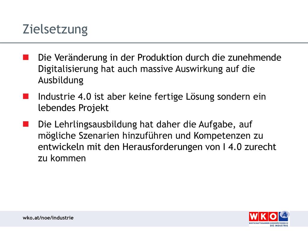 Zielsetzung Die Veränderung in der Produktion durch die zunehmende Digitalisierung hat auch massive Auswirkung auf die Ausbildung.