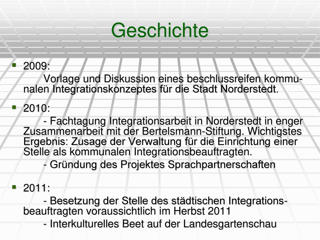 Geschichte 2009: Vorlage und Diskussion eines beschlussreifen kommu-nalen Integrationskonzeptes für die Stadt Norderstedt.