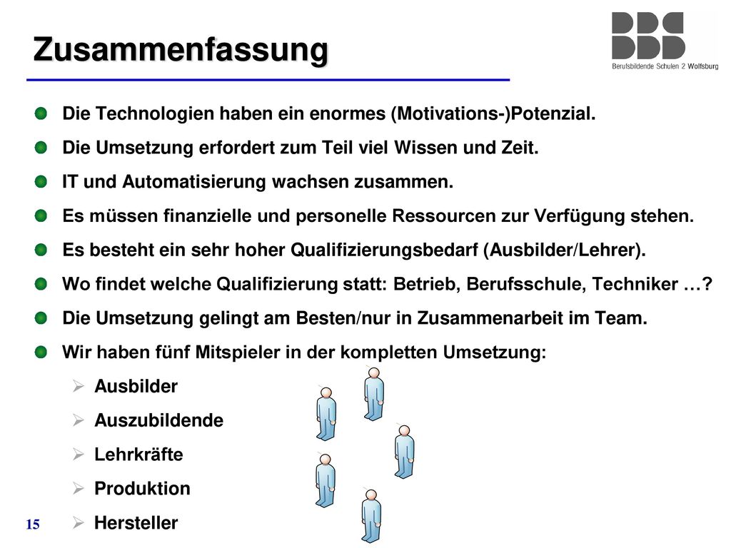 Zusammenfassung Die Technologien haben ein enormes (Motivations-)Potenzial. Die Umsetzung erfordert zum Teil viel Wissen und Zeit.