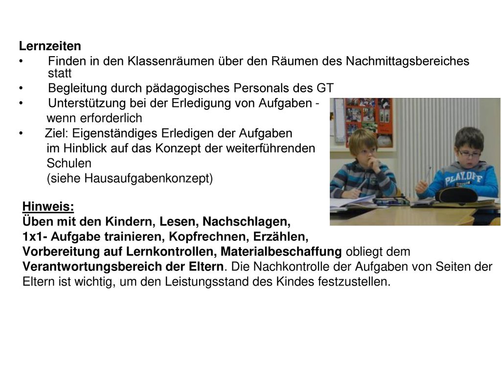 Lernzeiten Finden in den Klassenräumen über den Räumen des Nachmittagsbereiches statt. Begleitung durch pädagogisches Personals des GT.