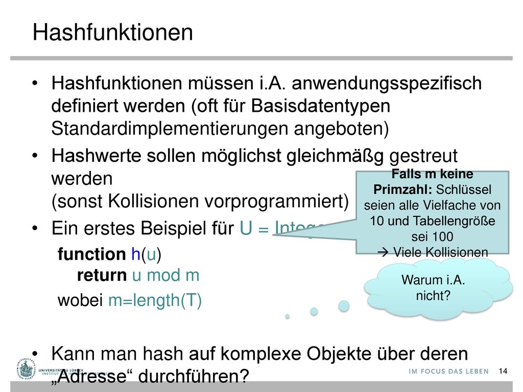 Hashfunktionen Hashfunktionen müssen i.A. anwendungsspezifisch definiert werden (oft für Basisdatentypen Standardimplementierungen angeboten)