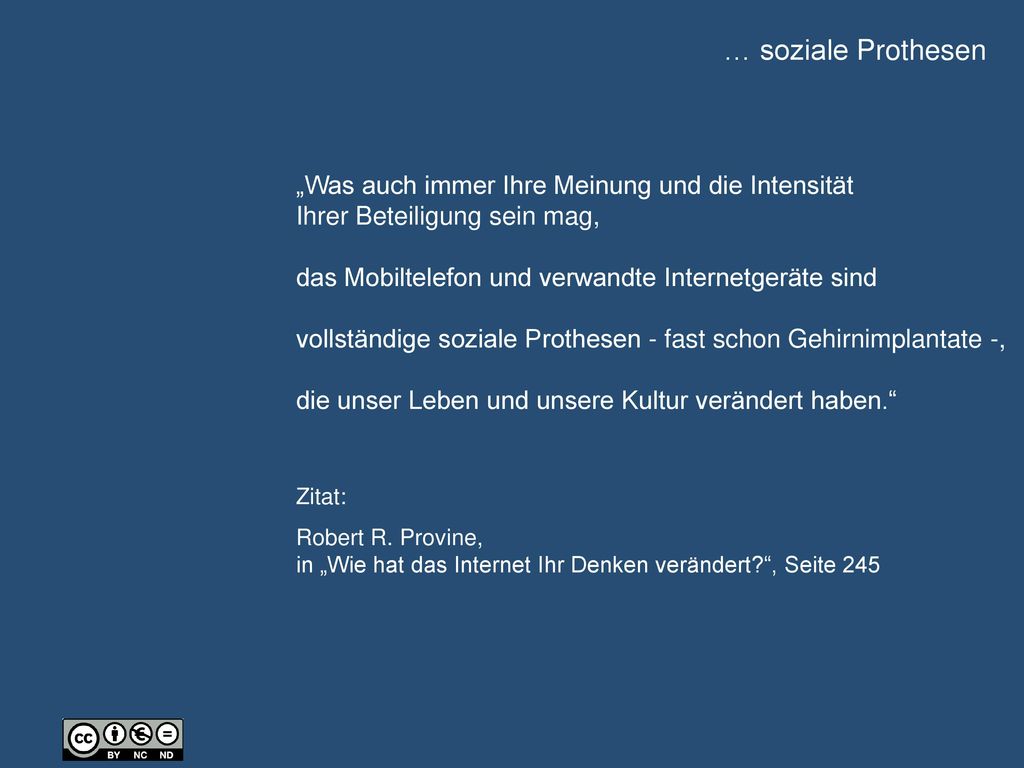 … soziale Prothesen „Was auch immer Ihre Meinung und die Intensität Ihrer Beteiligung sein mag, das Mobiltelefon und verwandte Internetgeräte sind.