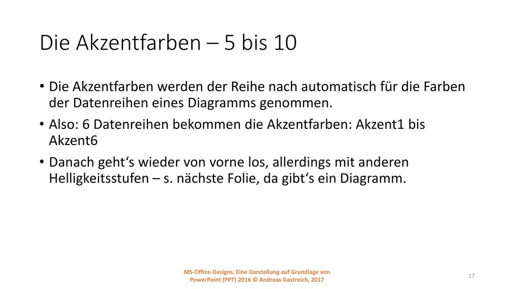 Die Akzentfarben – 5 bis 10 Die Akzentfarben werden der Reihe nach automatisch für die Farben der Datenreihen eines Diagramms genommen.